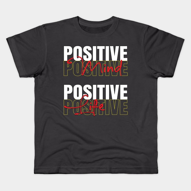 Positive mind positive life Kids T-Shirt by TeeText